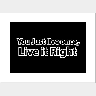 You just live once, Live it right Posters and Art